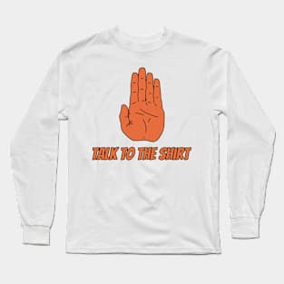 talk to the shirt Long Sleeve T-Shirt